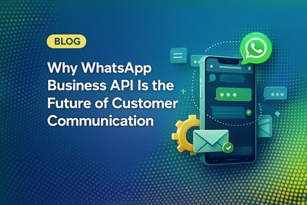 Why WhatsApp Business API Is the Future of Customer Communication